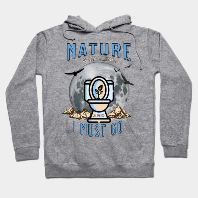 Nature is Calling and I must GO Hoodie by TempoTees